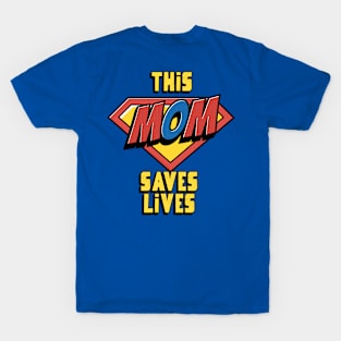 This Mom Saves Lives, Nurse Mother's Day T-Shirt